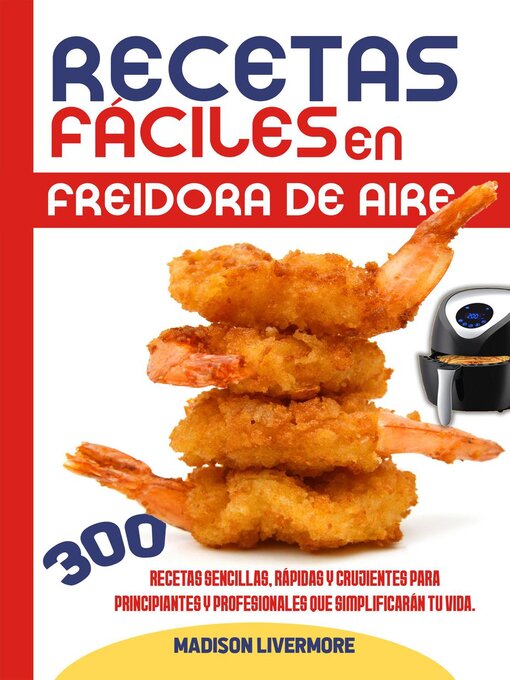 Title details for Recetas Fáciles En Freidore De Aire by Madison Livermore - Available